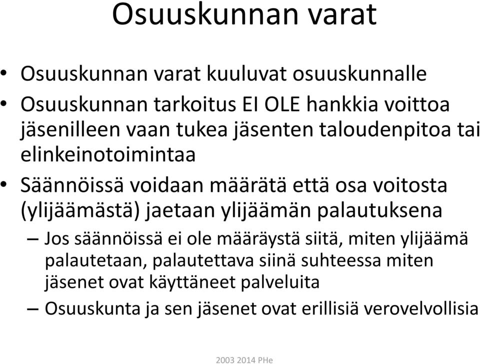 (ylijäämästä) jaetaan ylijäämän palautuksena Jos säännöissä ei ole määräystä siitä, miten ylijäämä palautetaan,