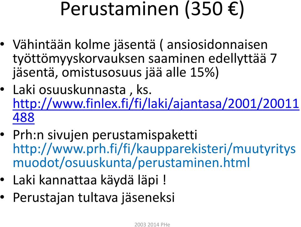 fi/fi/laki/ajantasa/2001/20011 488 Prh:n sivujen perustamispaketti http://www.prh.