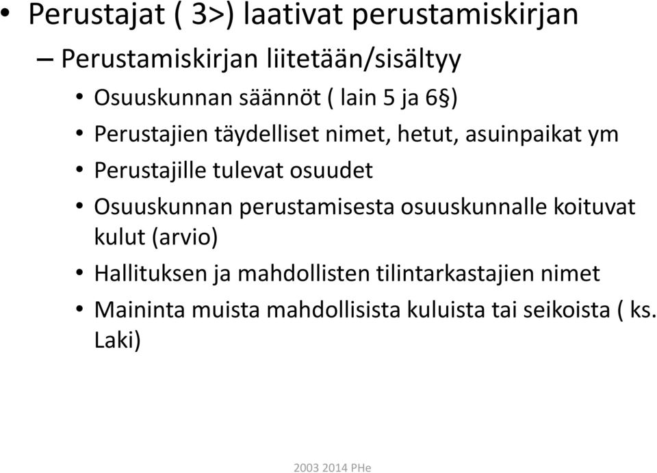 tulevat osuudet Osuuskunnan perustamisesta osuuskunnalle koituvat kulut (arvio) Hallituksen ja