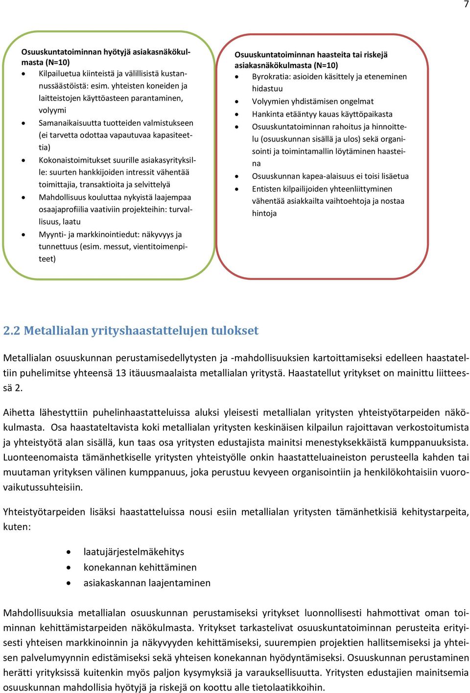 asiakasyrityksille: suurten hankkijoiden intressit vähentää toimittajia, transaktioita ja selvittelyä Mahdollisuus kouluttaa nykyistä laajempaa osaajaprofiilia vaativiin projekteihin: turvallisuus,