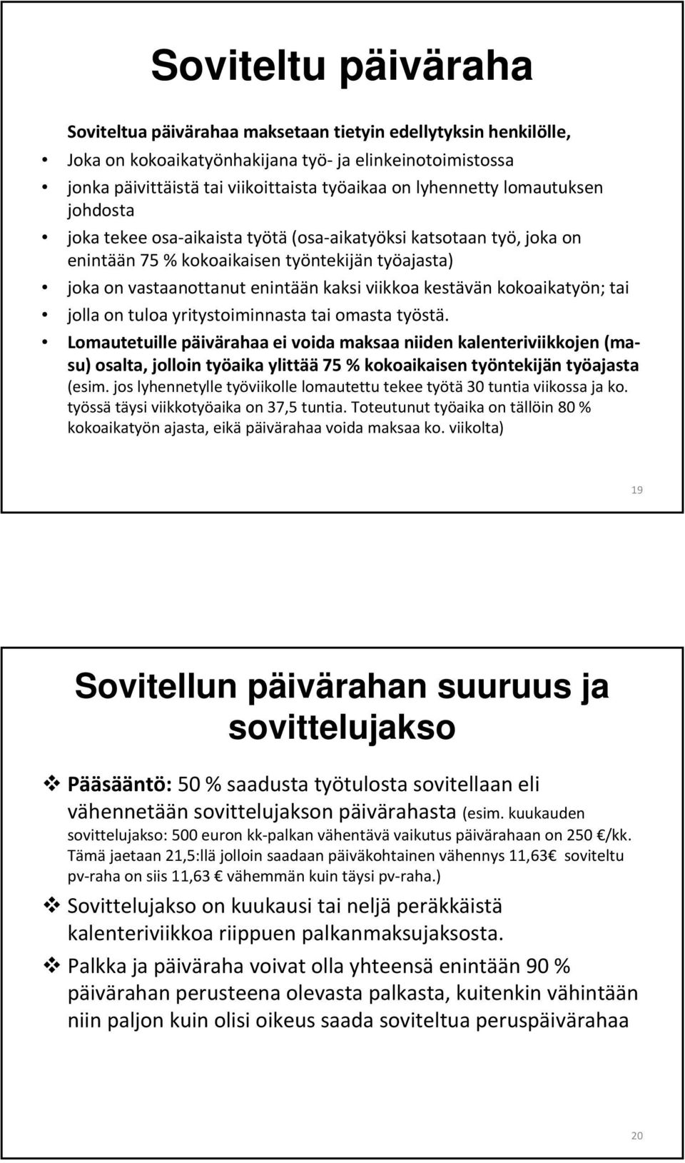 kestävän kokoaikatyön; tai jolla on tuloa yritystoiminnasta tai omasta työstä.