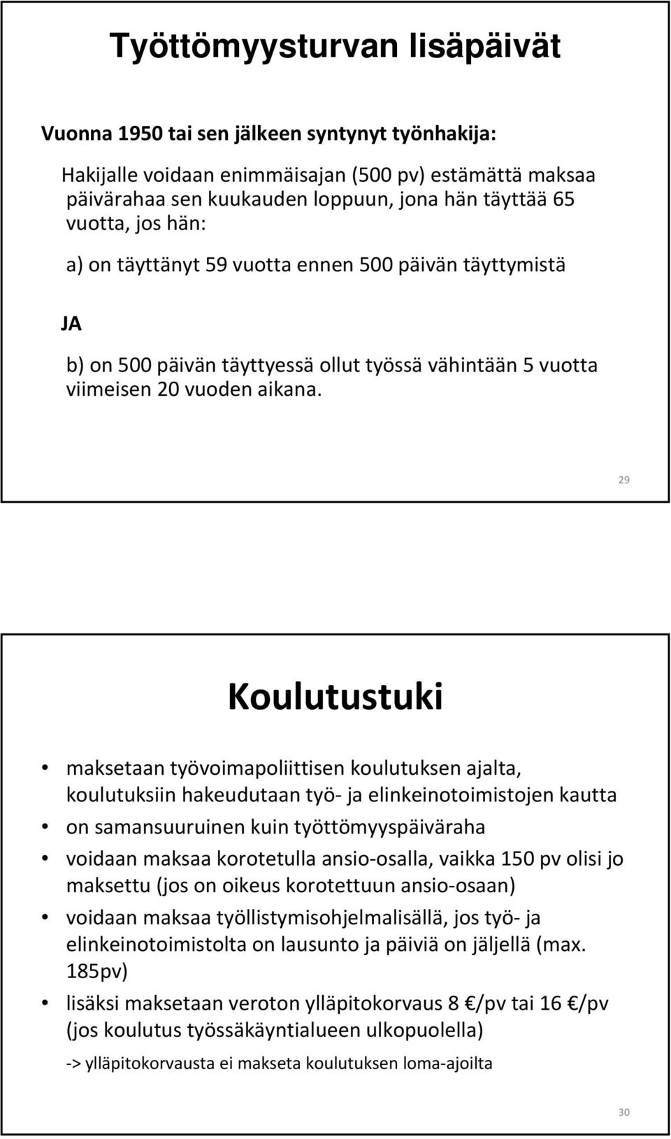 29 Koulutustuki maksetaan työvoimapoliittisen koulutuksen ajalta, koulutuksiin hakeudutaan työ ja elinkeinotoimistojen kautta on samansuuruinen kuin työttömyyspäiväraha voidaan maksaa korotetulla