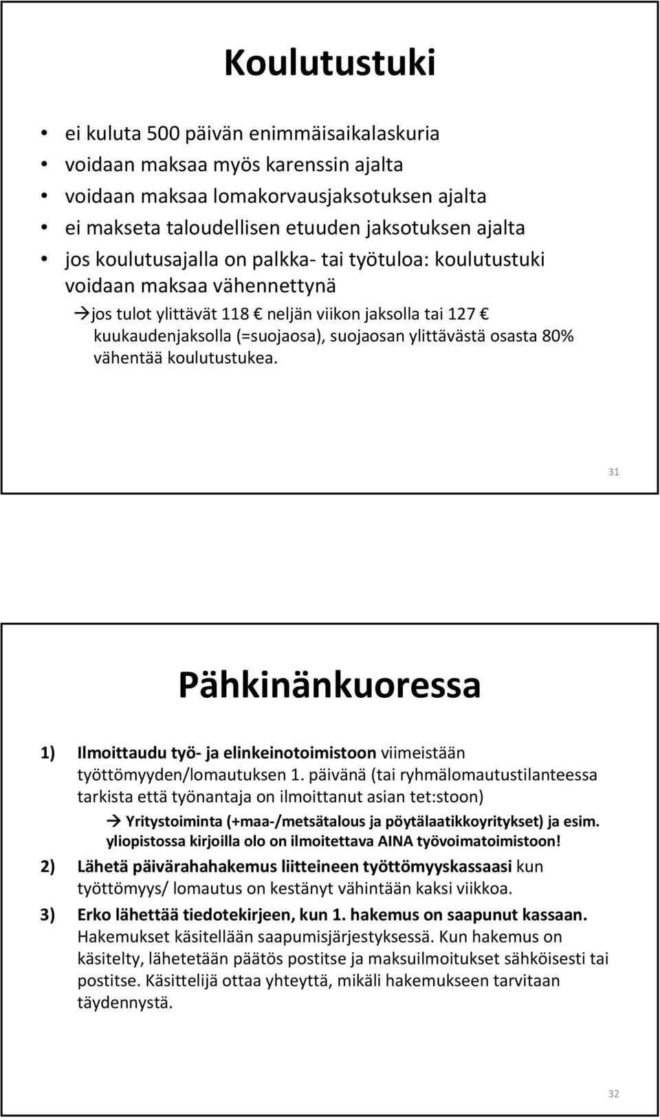 vähentää koulutustukea. 31 Pähkinänkuoressa 1) Ilmoittaudu työ ja elinkeinotoimistoon viimeistään työttömyyden/lomautuksen 1.