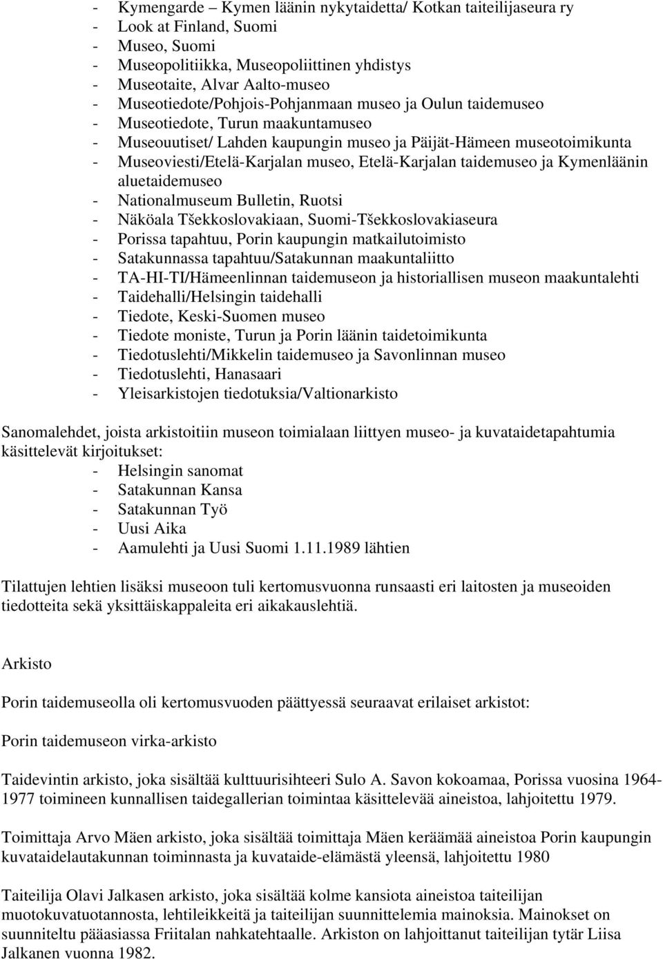 museo, Etelä-Karjalan taidemuseo ja Kymenläänin aluetaidemuseo - Nationalmuseum Bulletin, Ruotsi - Näköala Tšekkoslovakiaan, Suomi-Tšekkoslovakiaseura - Porissa tapahtuu, Porin kaupungin