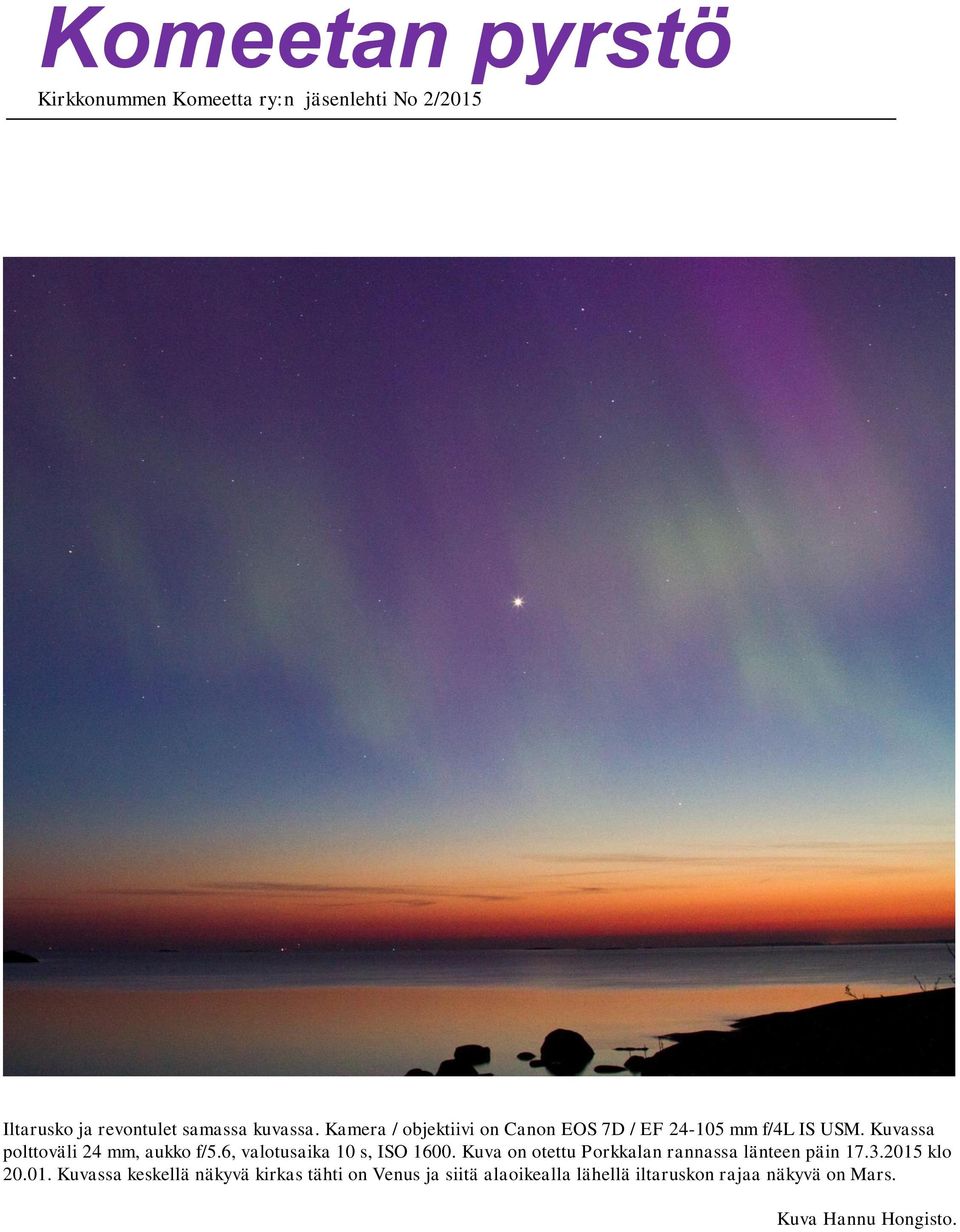 6, valotusaika 10 s, ISO 1600. Kuva on otettu Porkkalan rannassa länteen päin 17.3.2015
