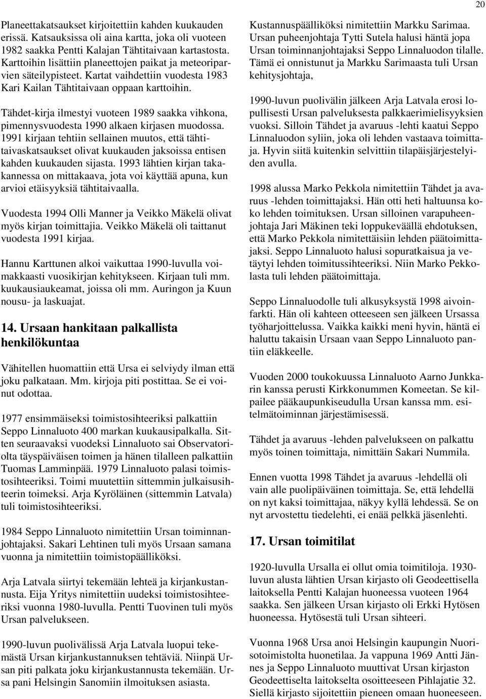 Tähdet-kirja ilmestyi vuoteen 1989 saakka vihkona, pimennysvuodesta 1990 alkaen kirjasen muodossa.