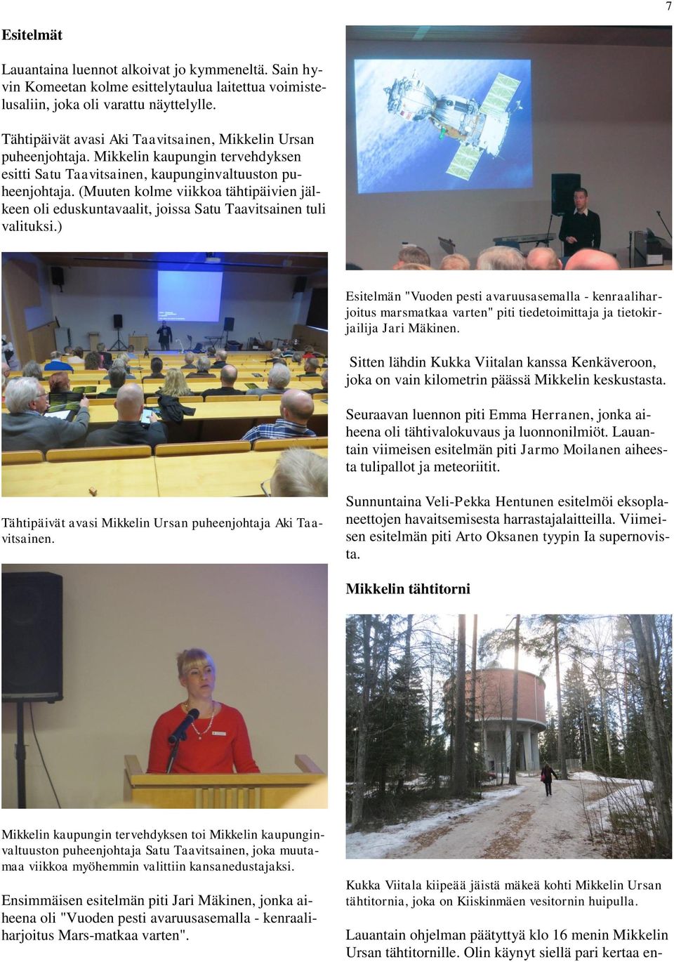 (Muuten kolme viikkoa tähtipäivien jälkeen oli eduskuntavaalit, joissa Satu Taavitsainen tuli valituksi.