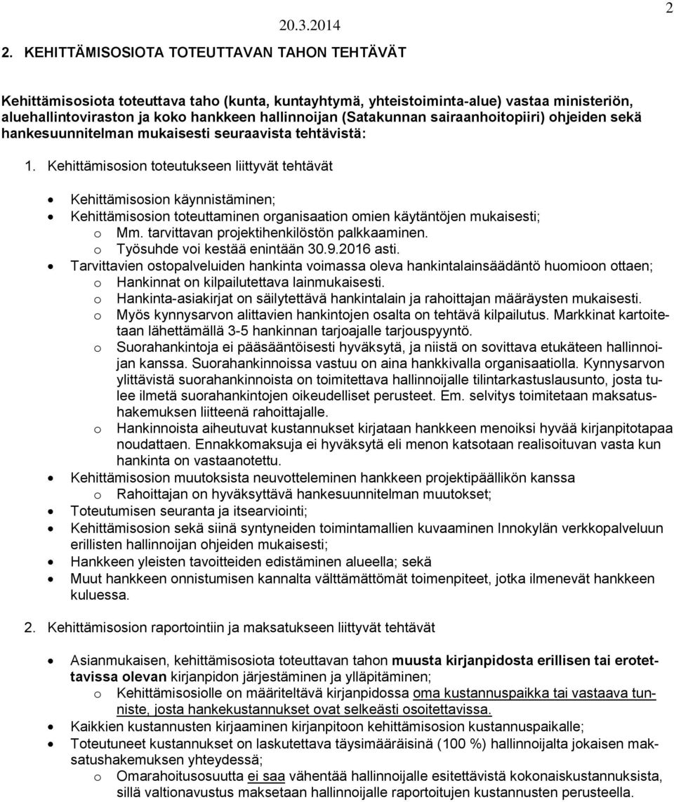 Kehittämisosion toteutukseen liittyvät tehtävät Kehittämisosion käynnistäminen; Kehittämisosion toteuttaminen organisaation omien käytäntöjen mukaisesti; o Mm.