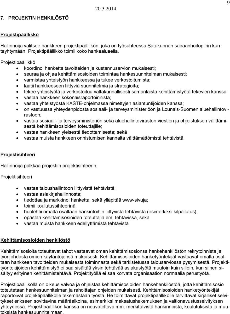 Projektipäällikkö koordinoi hanketta tavoitteiden ja kustannusarvion mukaisesti; seuraa ja ohjaa kehittämisosioiden toimintaa hankesuunnitelman mukaisesti; varmistaa yhteistyön hankkeessa ja tukee