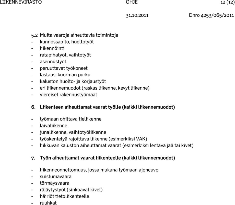 korjaustyöt - eri liikennemuodot (raskas liikenne, kevyt liikenne) - viereiset rakennustyömaat 6.