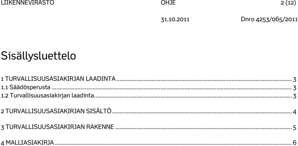 1 Säädösperusta... 3 1.2 Turvallisuusasiakirjan laadinta.