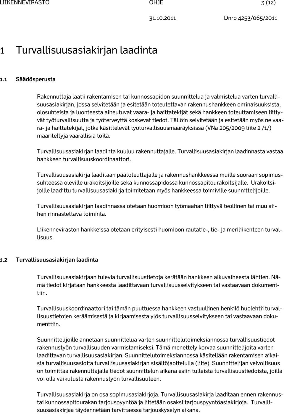 ominaisuuksista, olosuhteista ja luonteesta aiheutuvat vaara- ja haittatekijät sekä hankkeen toteuttamiseen liittyvät työturvallisuutta ja työterveyttä koskevat tiedot.