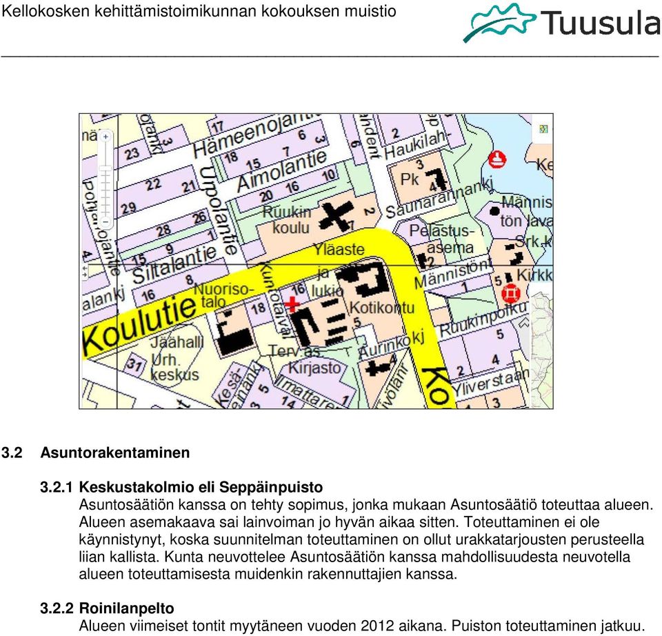 Toteuttaminen ei ole käynnistynyt, koska suunnitelman toteuttaminen on ollut urakkatarjousten perusteella liian kallista.