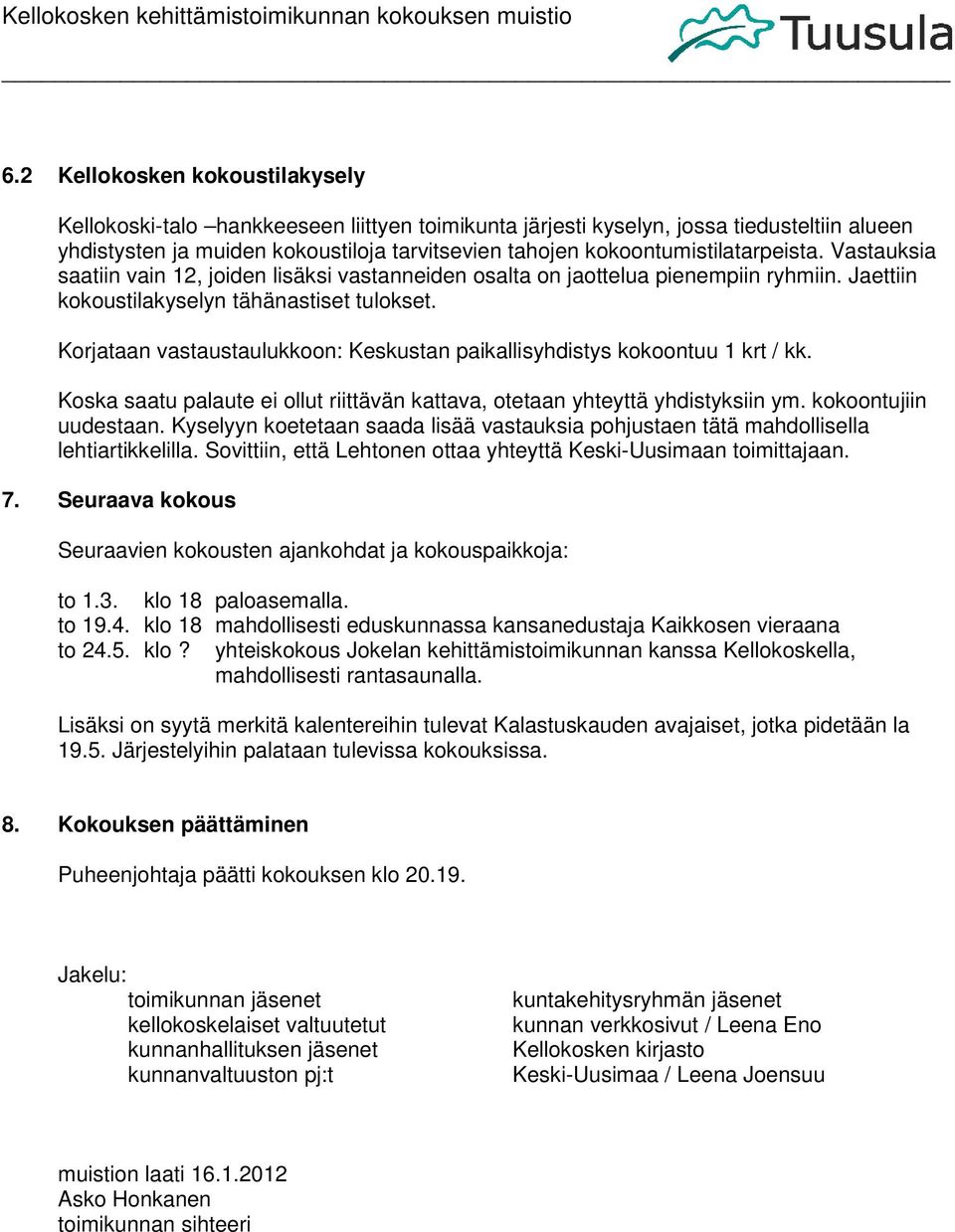 Korjataan vastaustaulukkoon: Keskustan paikallisyhdistys kokoontuu 1 krt / kk. Koska saatu palaute ei ollut riittävän kattava, otetaan yhteyttä yhdistyksiin ym. kokoontujiin uudestaan.