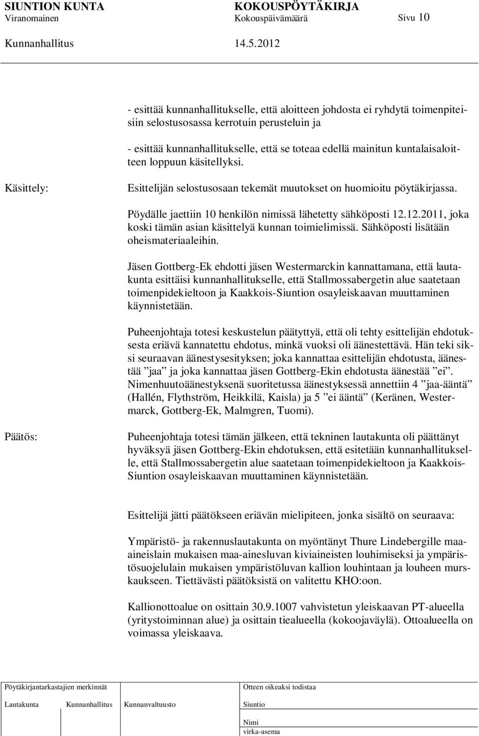 12.2011, joka koski tämän asian käsittelyä kunnan toimielimissä. Sähköposti lisätään oheismateriaaleihin.