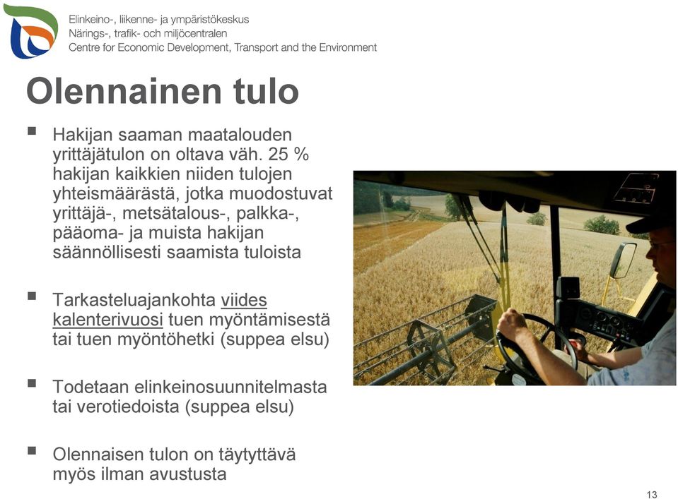 ja muista hakijan säännöllisesti saamista tuloista Tarkasteluajankohta viides kalenterivuosi tuen myöntämisestä