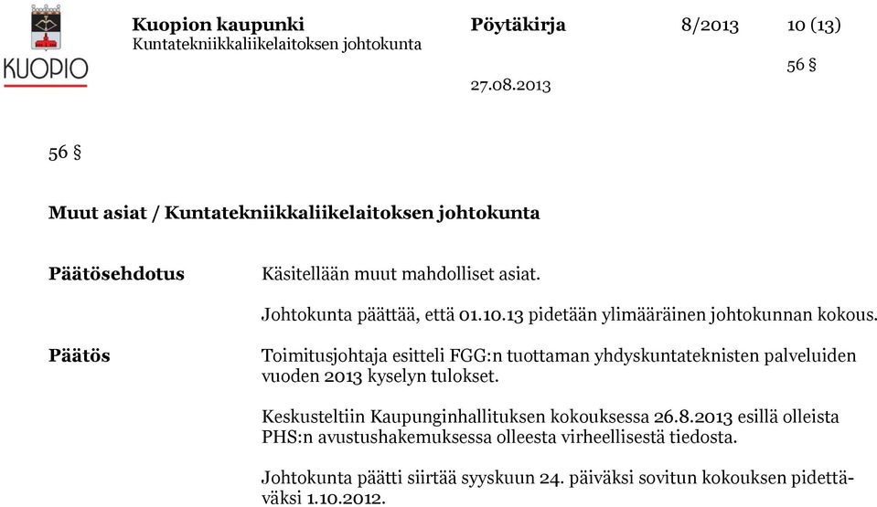 Päätös Toimitusjohtaja esitteli FGG:n tuottaman yhdyskuntateknisten palveluiden vuoden 2013 kyselyn tulokset.