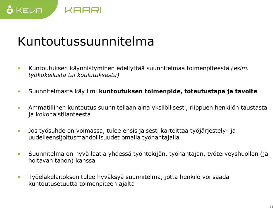 riippuen henkilön taustasta ja kokonaistilanteesta Jos työsuhde on voimassa, tulee ensisijaisesti kartoittaa työjärjestely- ja uudelleensijoitusmahdollisuudet