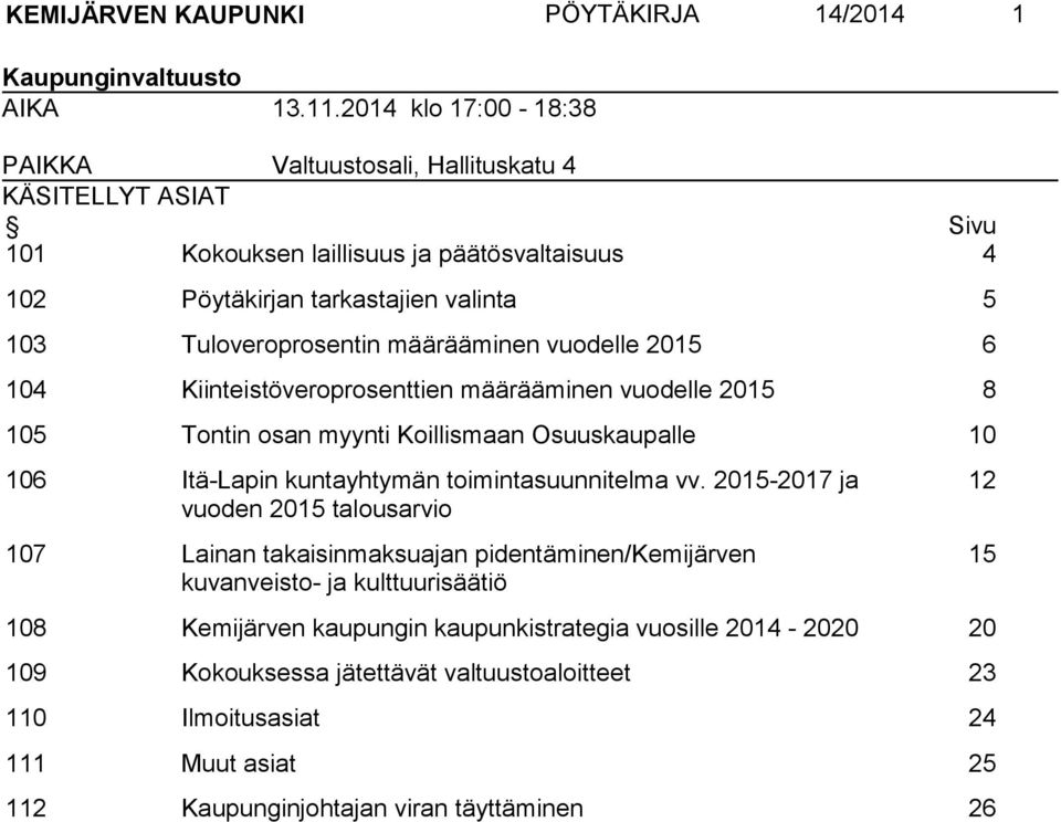 määrääminen vuodelle 2015 6 104 Kiinteistöveroprosenttien määrääminen vuodelle 2015 8 105 Tontin osan myynti Koillismaan Osuuskaupalle 10 106 Itä-Lapin kuntayhtymän toimintasuunnitelma vv.