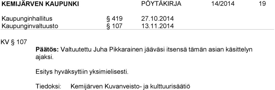 2014 KV 107 Päätös: Valtuutettu Juha Pikkarainen jääväsi itsensä tämän