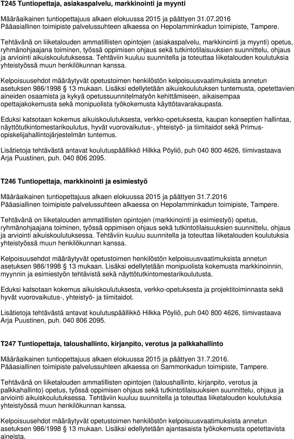 ohjaus ja arviointi aikuiskoulutuksessa. Tehtäviin kuuluu suunnitella ja toteuttaa liiketalouden koulutuksia asetuksen 986/1998 13 mukaan.