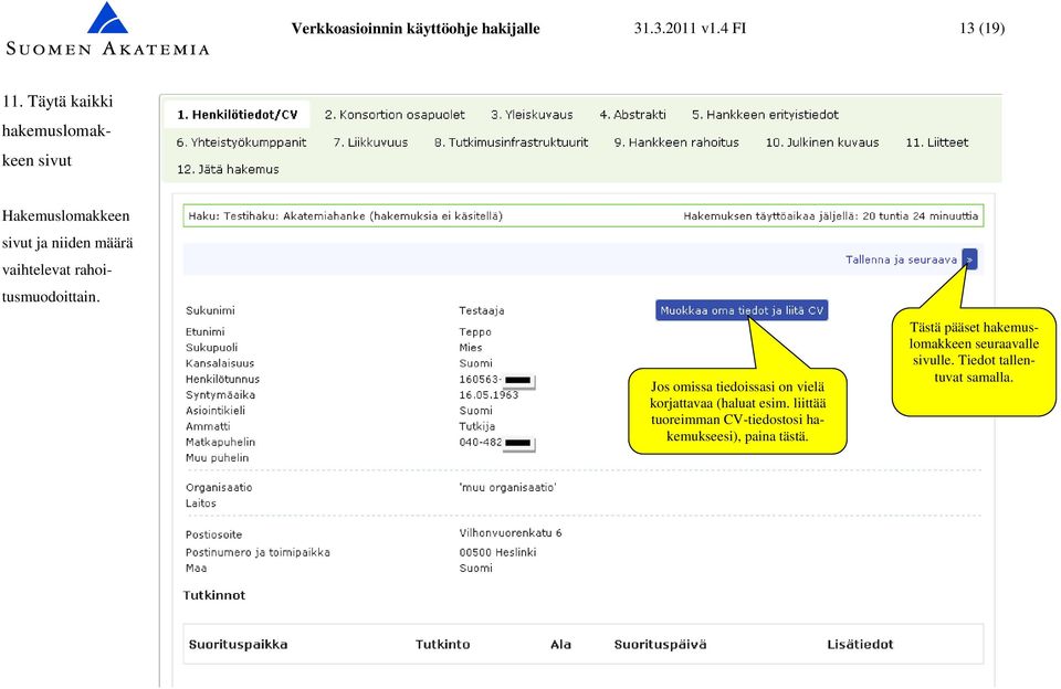 rahoitusmuodoittain. Jos omissa tiedoissasi on vielä korjattavaa (haluat esim.