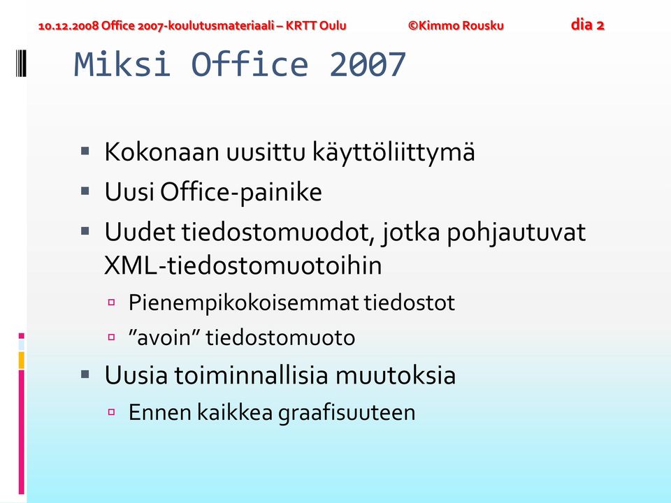 2007 Kokonaan uusittu käyttöliittymä Uusi Office-painike Uudet