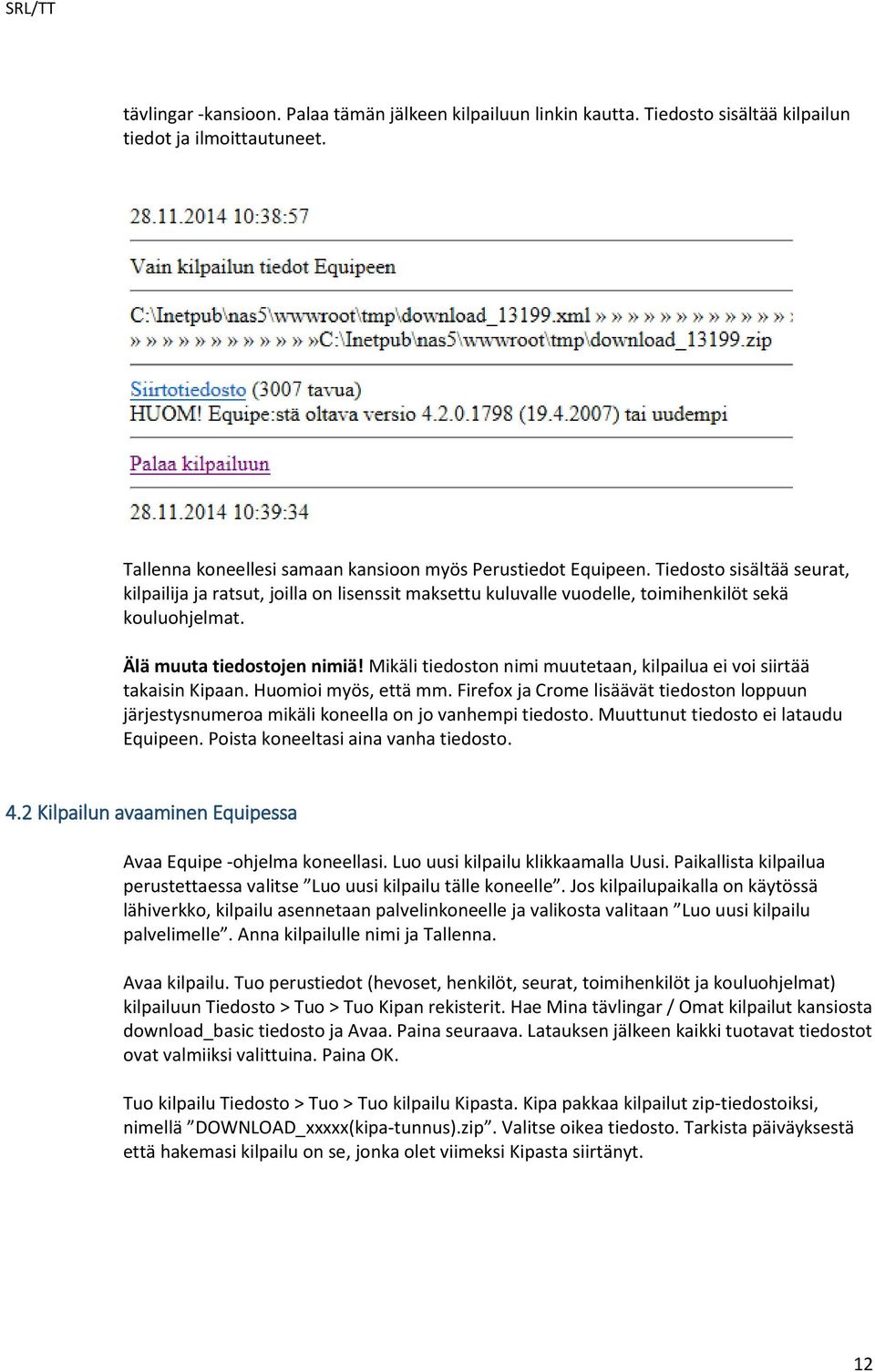 Mikäli tiedoston nimi muutetaan, kilpailua ei voi siirtää takaisin Kipaan. Huomioi myös, että mm. Firefox ja Crome lisäävät tiedoston loppuun järjestysnumeroa mikäli koneella on jo vanhempi tiedosto.