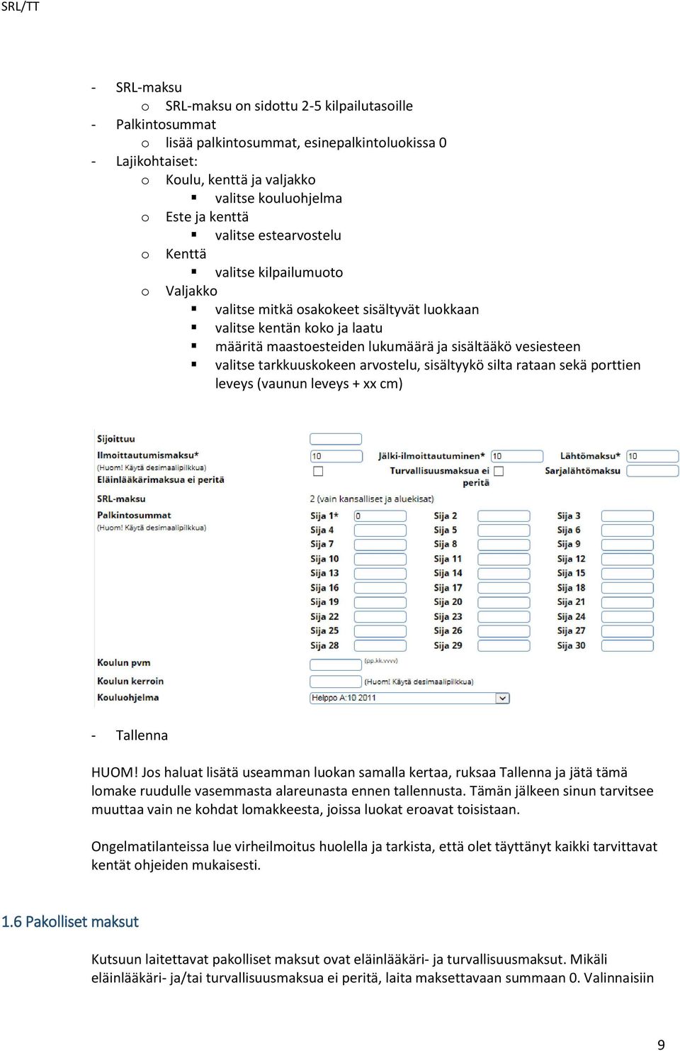 vesiesteen valitse tarkkuuskokeen arvostelu, sisältyykö silta rataan sekä porttien leveys (vaunun leveys + xx cm) - Tallenna HUOM!