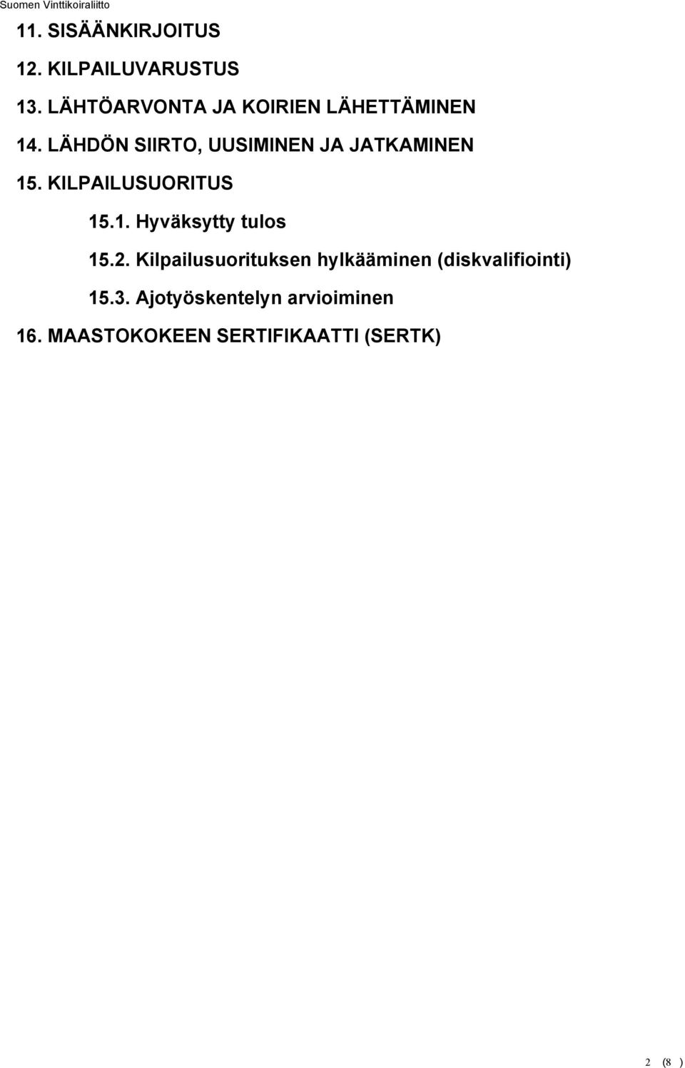 LÄHDÖN SIIRTO, UUSIMINEN JA JATKAMINEN 15. KILPAILUSUORITUS 15.1. Hyväksytty tulos 15.