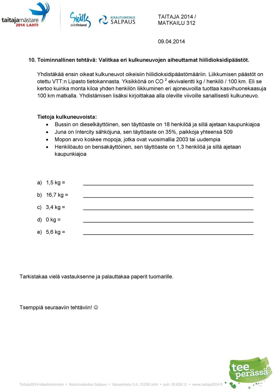 Eli se kertoo kuinka monta kiloa yhden henkilön liikkuminen eri ajoneuvoilla tuottaa kasvihuonekaasuja 100 km matkalla.