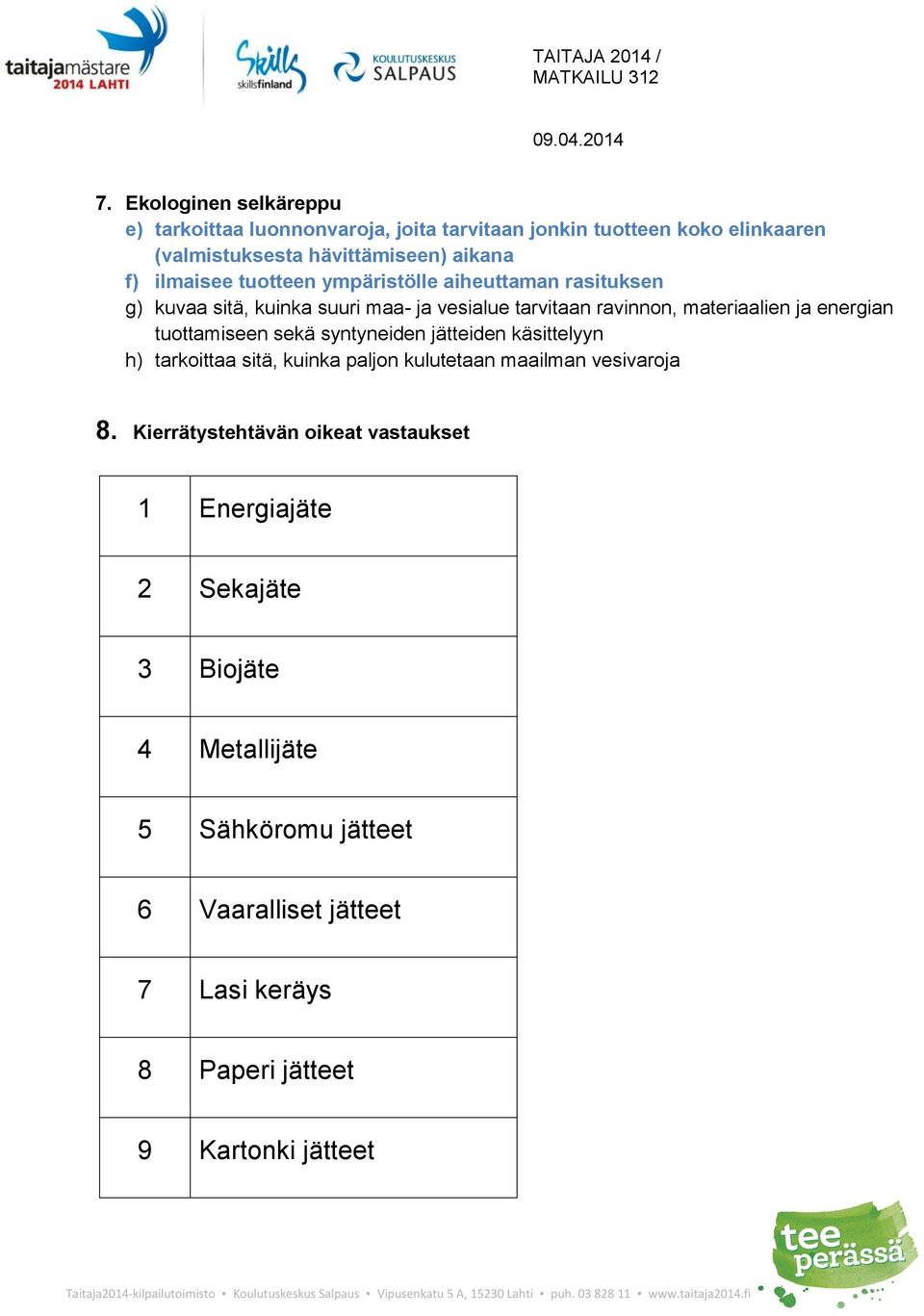 tuottamiseen sekä syntyneiden jätteiden käsittelyyn h) tarkoittaa sitä, kuinka paljon kulutetaan maailman vesivaroja 8.