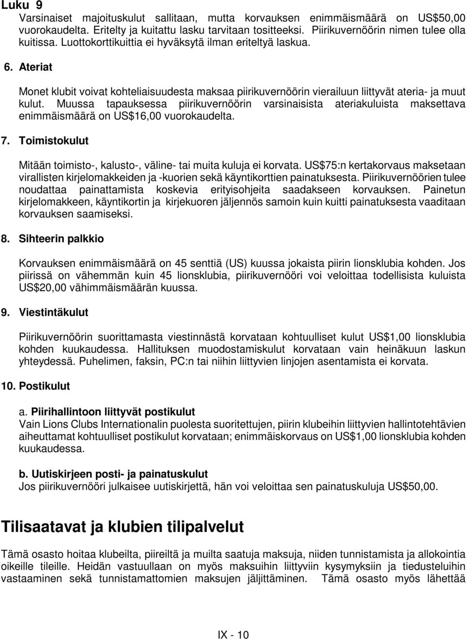 Muussa tapauksessa piirikuvernöörin varsinaisista ateriakuluista maksettava enimmäismäärä on US$16,00 vuorokaudelta. 7. Toimistokulut Mitään toimisto-, kalusto-, väline- tai muita kuluja ei korvata.