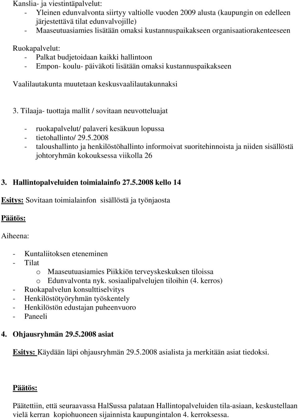 keskusvaalilautakunnaksi 3. Tilaaja- tuottaja mallit / sovitaan neuvotteluajat - ruokapalvelut/ palaveri kesäkuun lopussa - tietohallinto/ 29.5.