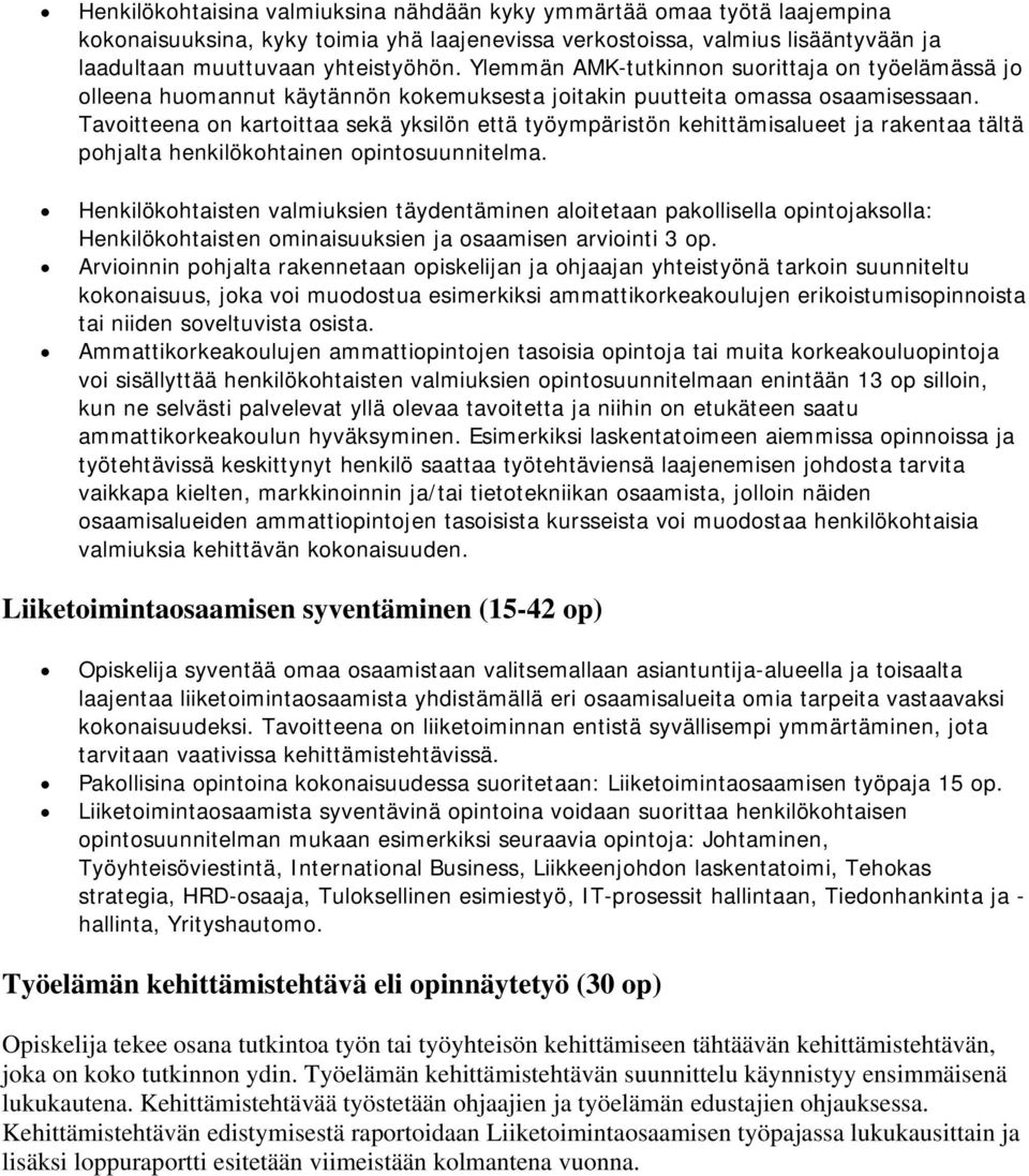 Tavoitteena on kartoittaa sekä yksilön että työympäristön kehittämisalueet ja rakentaa tältä pohjalta henkilökohtainen opintosuunnitelma.