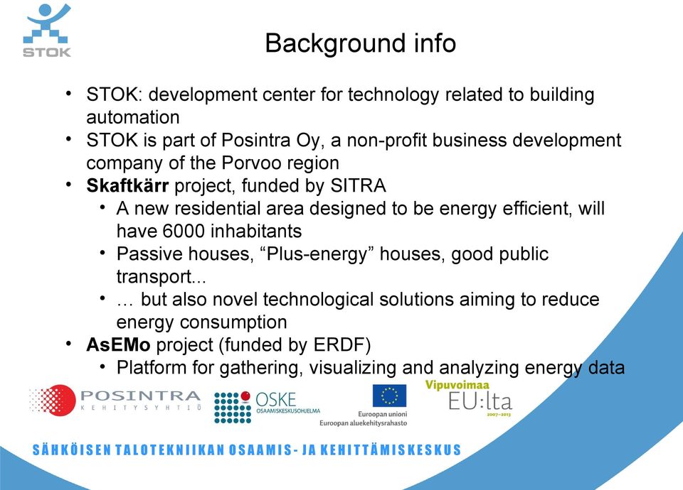 efficient, will have 6000 inhabitants Passive houses, Plus-energy houses, good public transport.