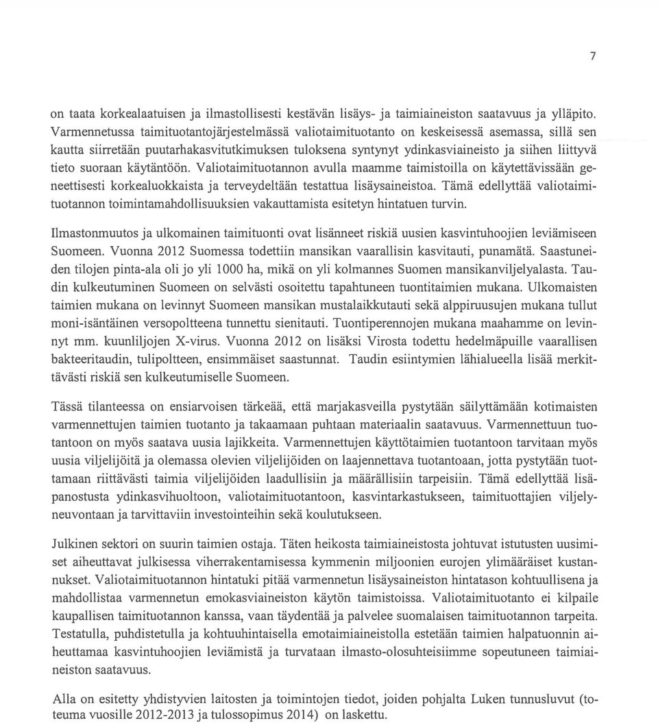 tieto suoraan käytäntöön. Valiotairnituotannon avulla maamme tairnistoilla on käytettävissään ge neettisesti korkealuokkaista ja terveydeltään testattua lisäysaineistoa.