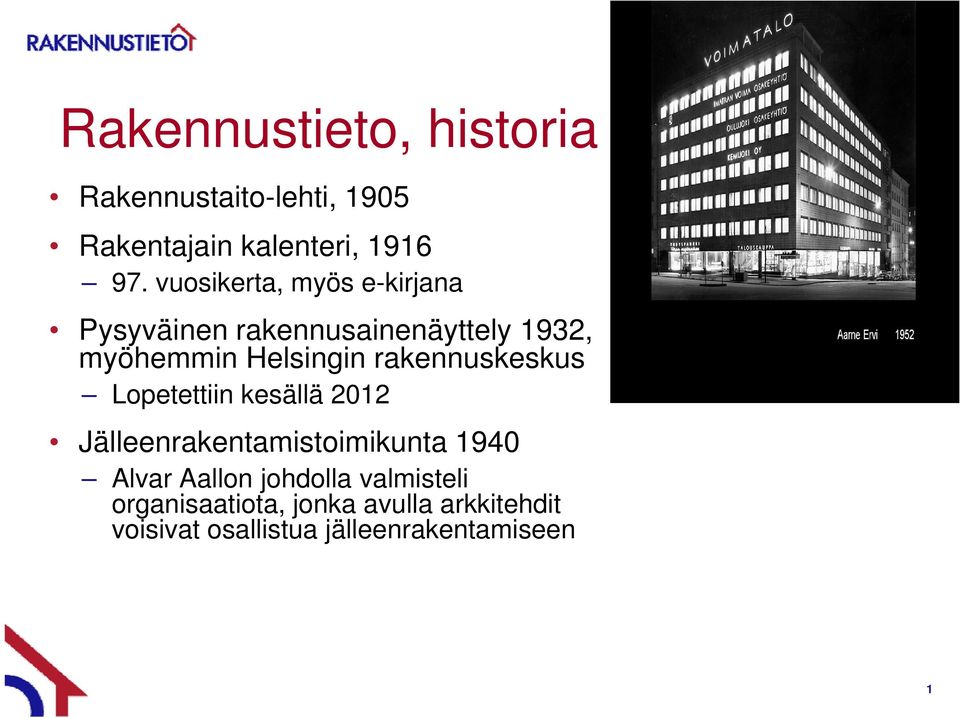 rakennuskeskus Lopetettiin kesällä 2012 Jälleenrakentamistoimikunta 1940 Alvar Aallon