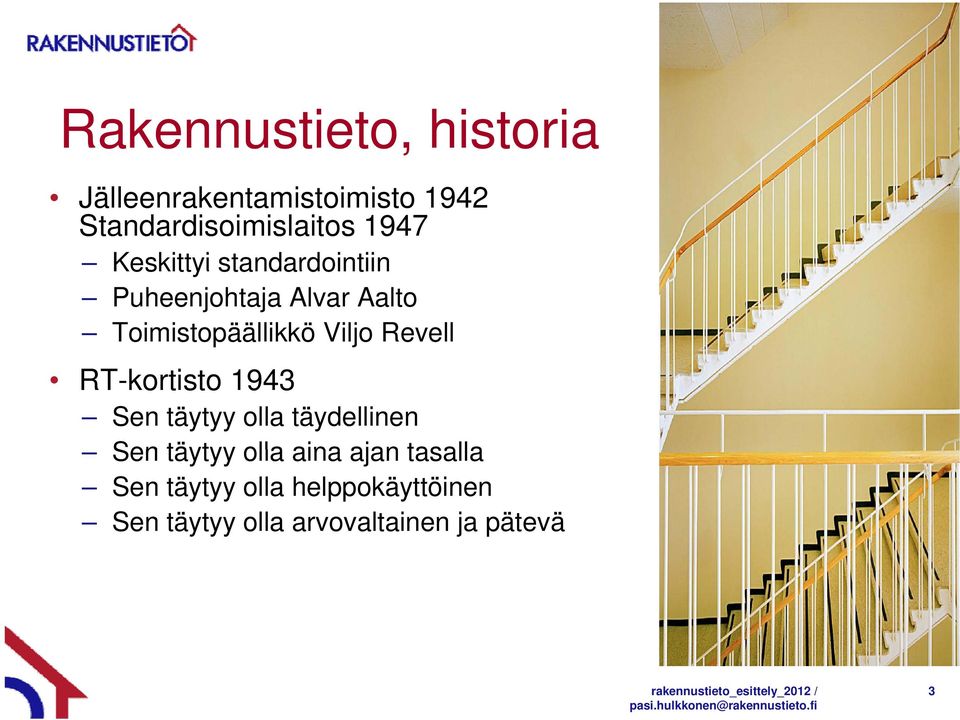täytyy olla täydellinen Sen täytyy olla aina ajan tasalla Sen täytyy olla helppokäyttöinen Sen