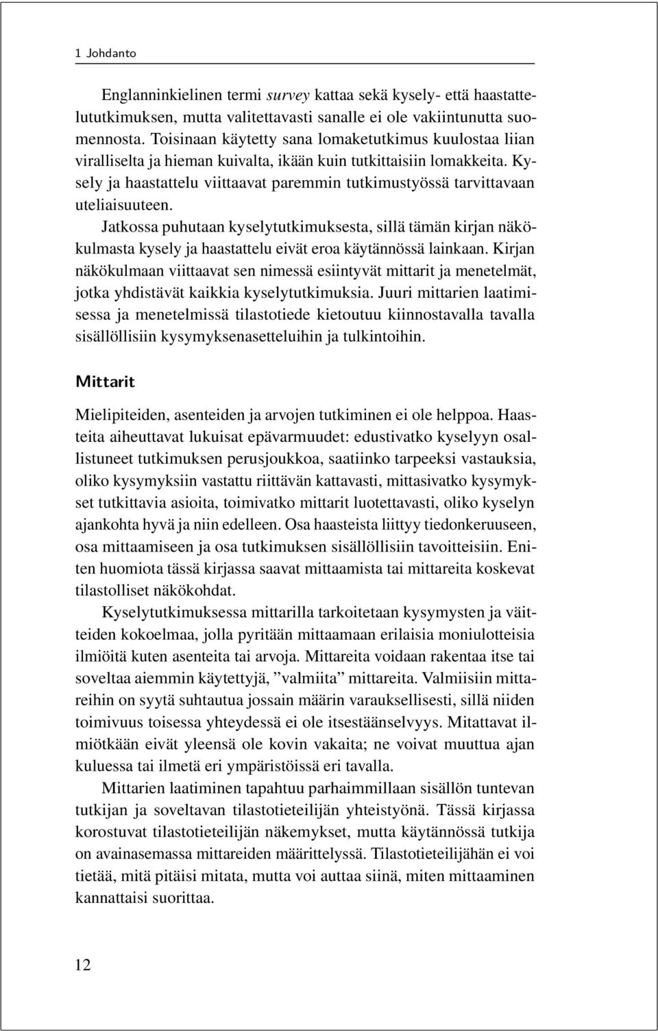 Kysely ja haastattelu viittaavat paremmin tutkimustyössä tarvittavaan uteliaisuuteen.