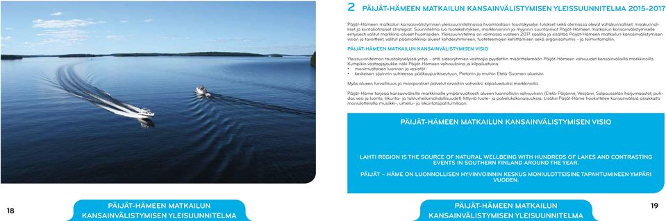 Suunnitelma luo tuotekehityksen, markkinoinnin ja myynnin suuntaviivat Päijät-Hämeen matkailun kansainvälistymiselle erityisesti valitut markkina-alueet huomioiden.