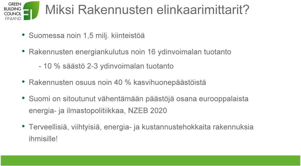 tuotanto Rakennusten osuus noin 40 % kasvihuonepäästöistä Suomi on sitoutunut vähentämään päästöjä