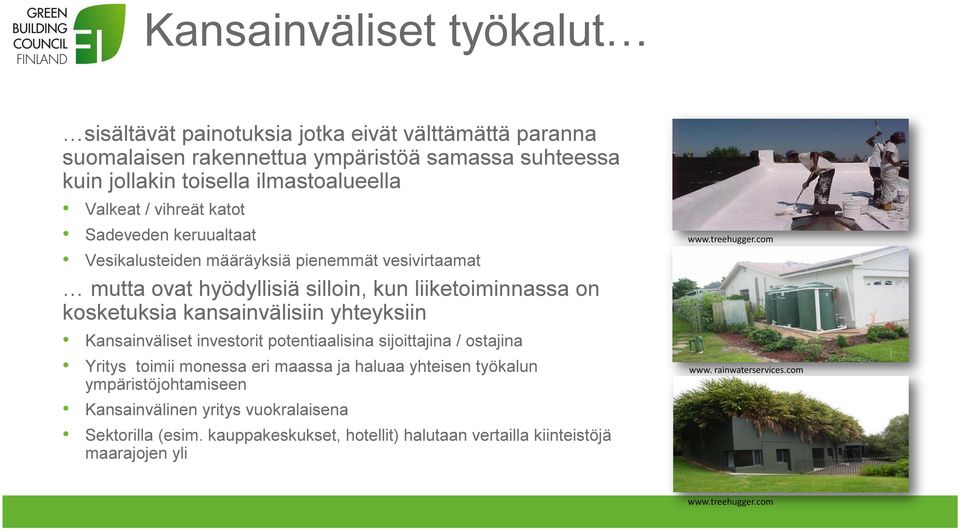 kansainvälisiin yhteyksiin Kansainväliset investorit potentiaalisina sijoittajina / ostajina Yritys toimii monessa eri maassa ja haluaa yhteisen työkalun ympäristöjohtamiseen