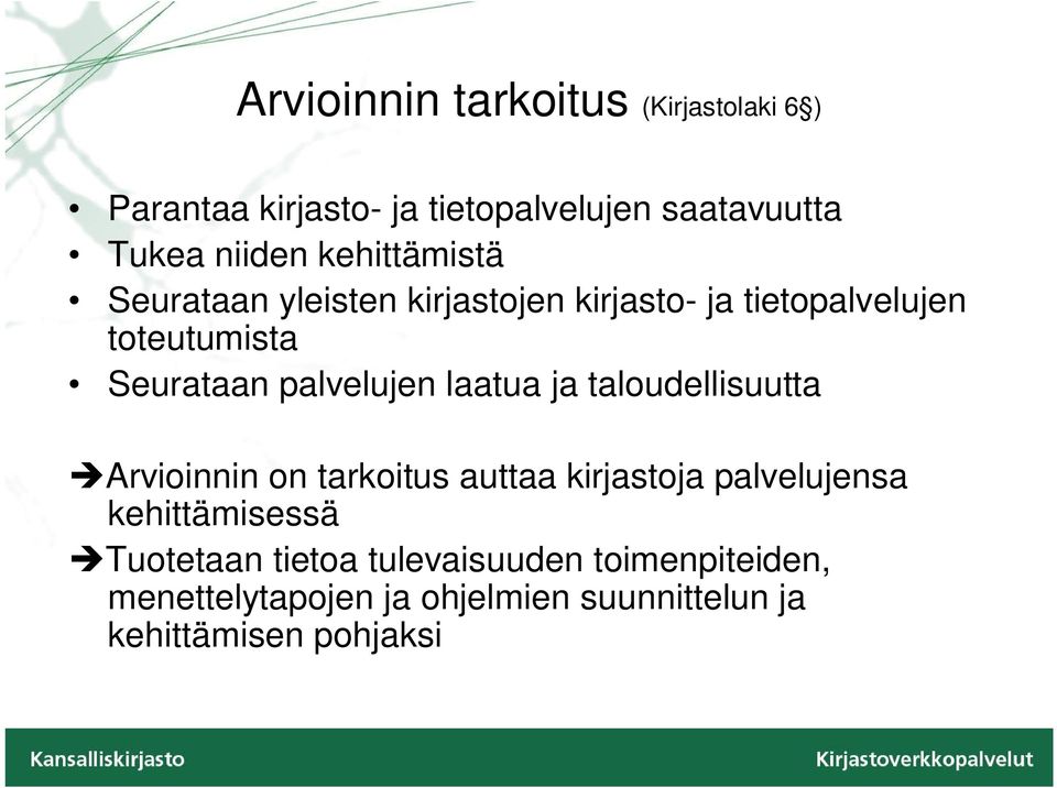 palvelujen laatua ja taloudellisuutta Arvioinnin on tarkoitus auttaa kirjastoja palvelujensa