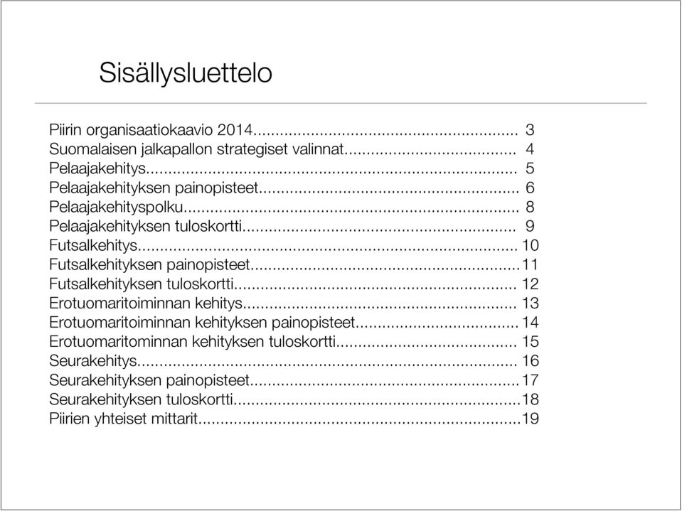 .. 10 Futsalkehityksen painopisteet... 11 Futsalkehityksen tuloskortti... 12 Erotuomaritoiminnan kehitys.