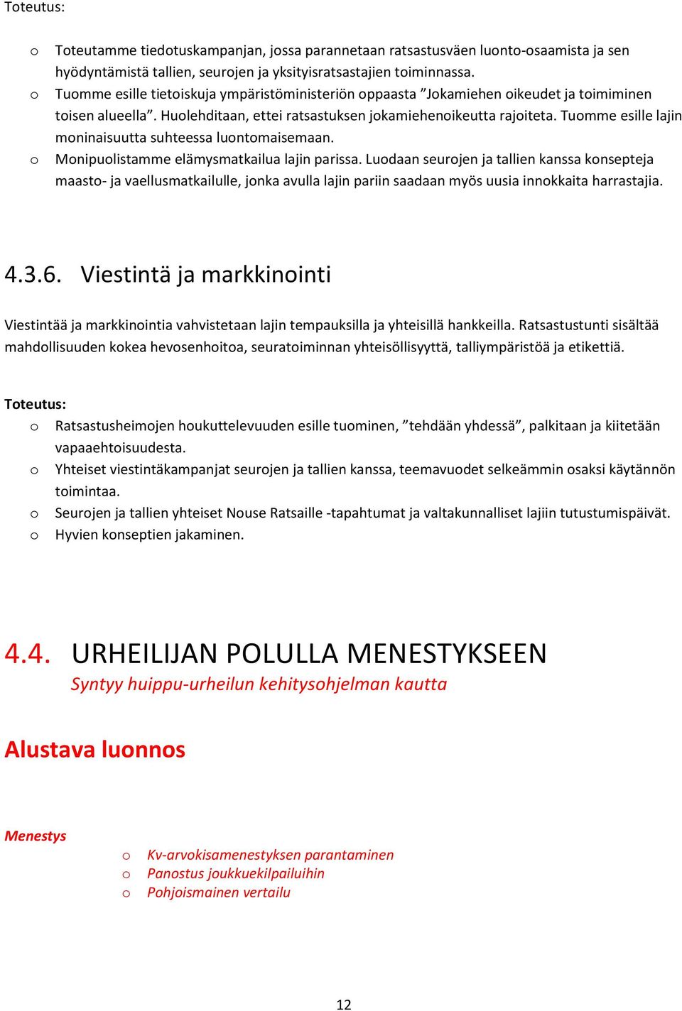 Tumme esille lajin mninaisuutta suhteessa luntmaisemaan. Mnipulistamme elämysmatkailua lajin parissa.