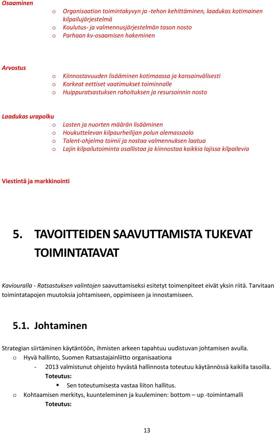 kilpaurheilijan plun lemassal Talent-hjelma timii ja nstaa valmennuksen laatua Lajin kilpailutiminta sallistaa ja kiinnstaa kaikkia lajissa kilpailevia Viestintä ja markkininti 5.