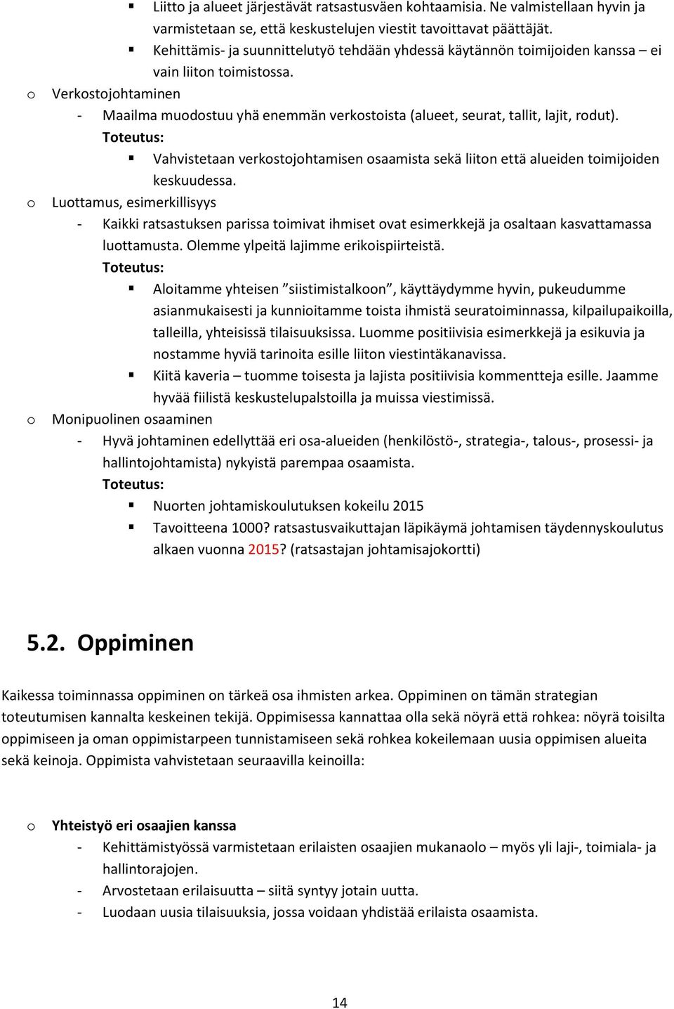Tteutus: Vahvistetaan verkstjhtamisen saamista sekä liitn että alueiden timijiden keskuudessa.