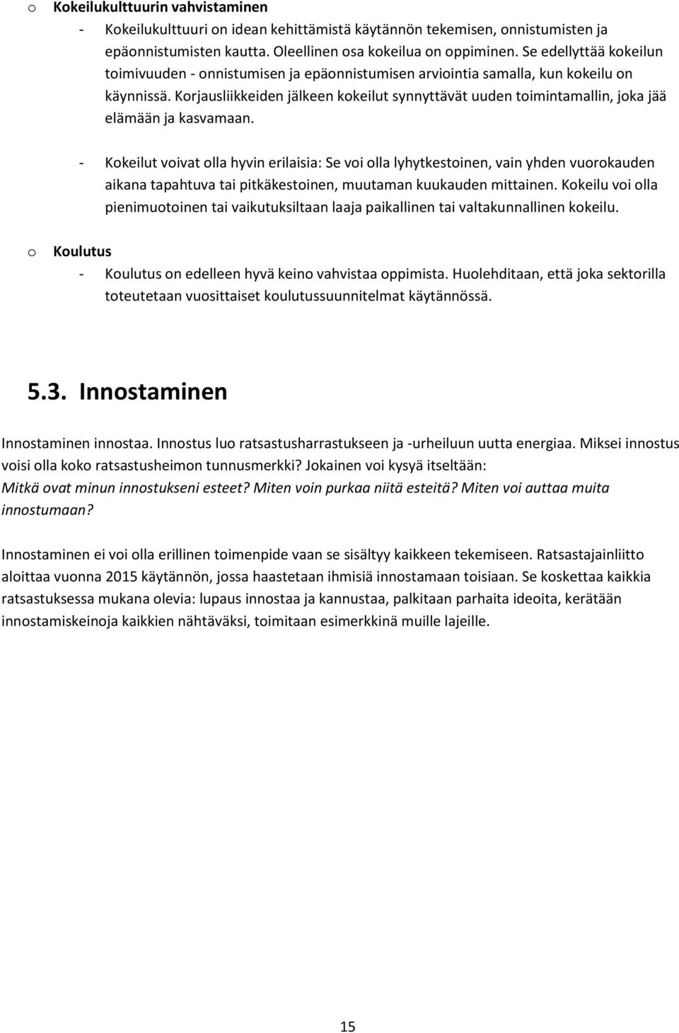 Krjausliikkeiden jälkeen kkeilut synnyttävät uuden timintamallin, jka jää elämään ja kasvamaan.