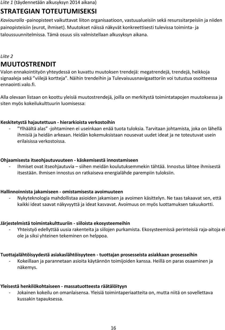 Liite 2 MUUTOSTRENDIT Valn ennakintityön yhteydessä n kuvattu muutksen trendejä: megatrendejä, trendejä, heikkja signaaleja sekä viilejä krtteja.